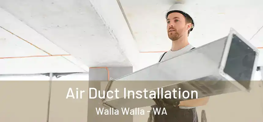  Air Duct Installation Walla Walla - WA