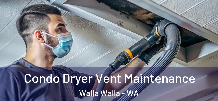  Condo Dryer Vent Maintenance Walla Walla - WA