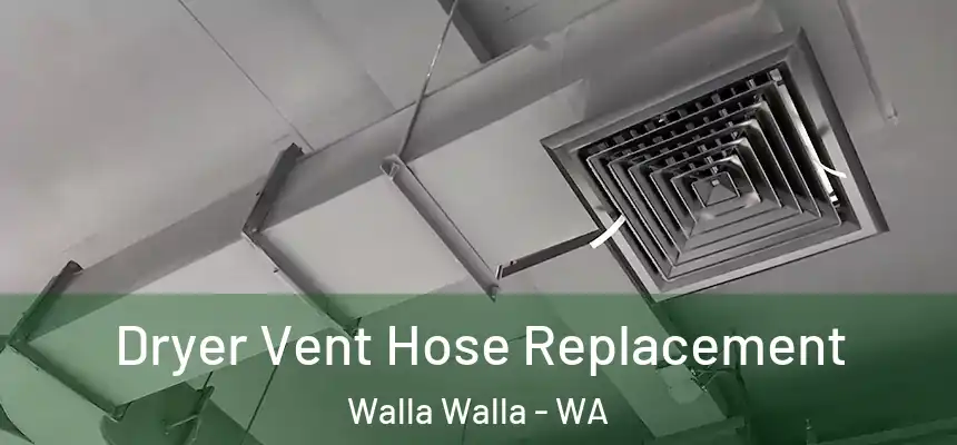 Dryer Vent Hose Replacement Walla Walla - WA