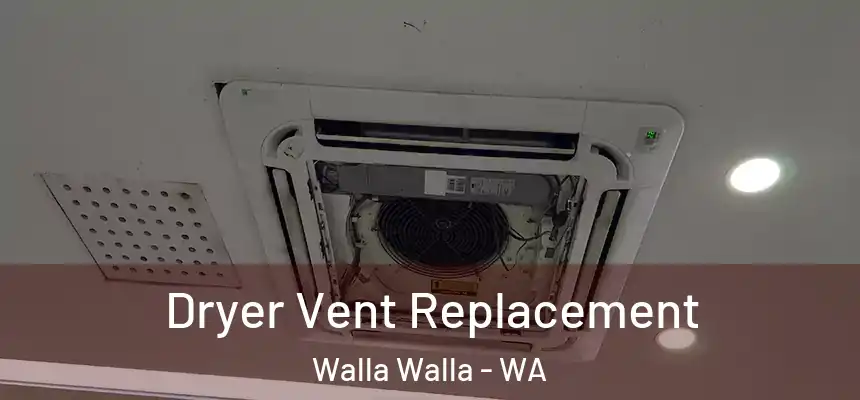 Dryer Vent Replacement Walla Walla - WA