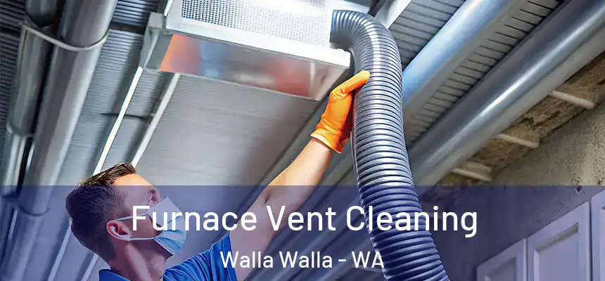  Furnace Vent Cleaning Walla Walla - WA