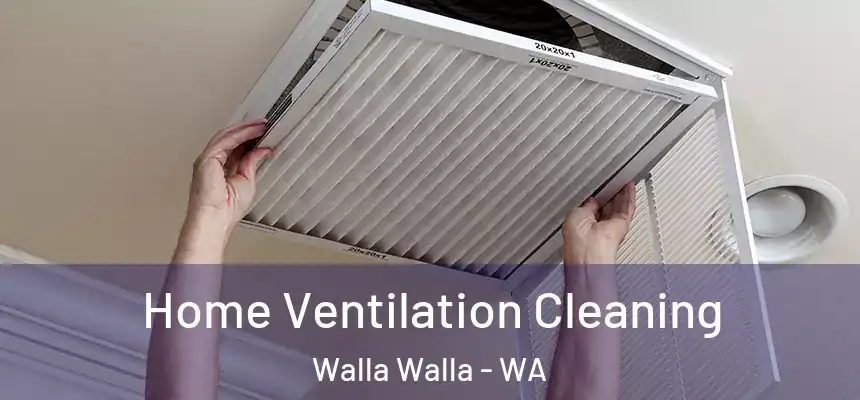  Home Ventilation Cleaning Walla Walla - WA