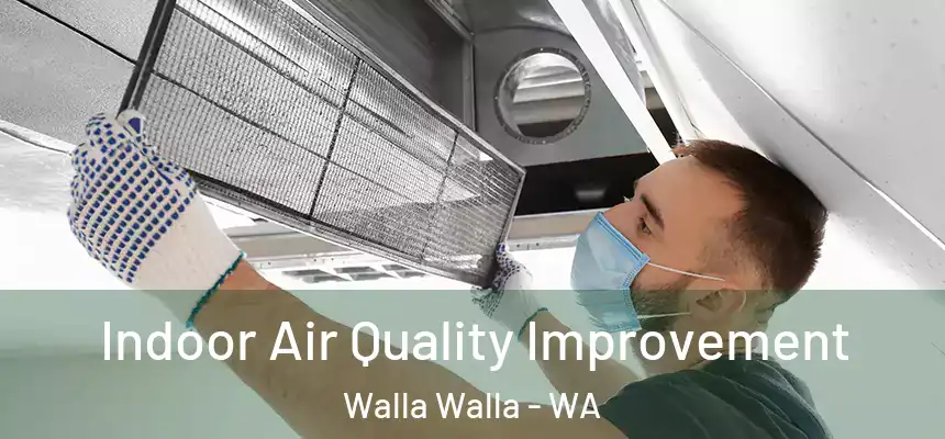 Indoor Air Quality Improvement Walla Walla - WA