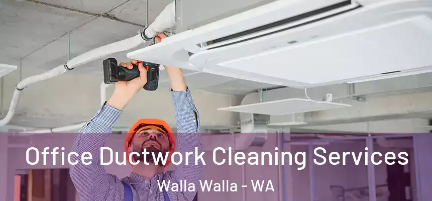  Office Ductwork Cleaning Services Walla Walla - WA