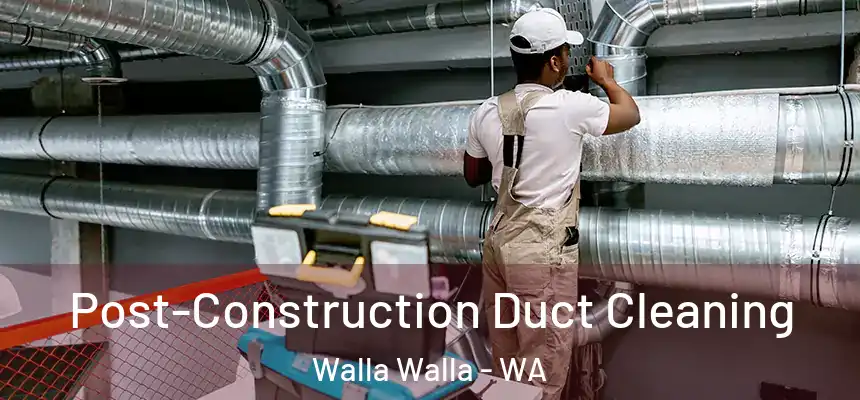  Post-Construction Duct Cleaning Walla Walla - WA